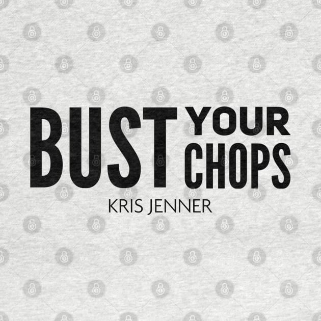 Bust your chops Kris Jenner by Live Together